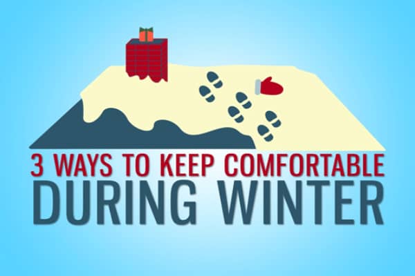 3 Ways To Keep Comfortable During Winter