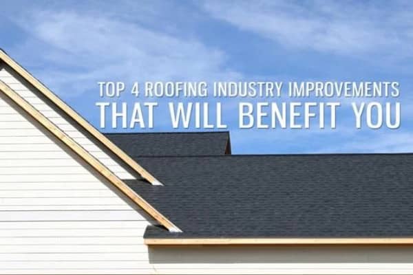 Top 4 Roofing Industry Improvements That Will Benefit You